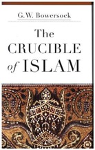 G W Bowersock, G. W. Bowersock - The Crucible of Islam