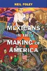 Neil Foley, Foley Neil - Mexicans in the Making of America
