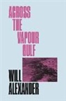 Will Alexander - Across the Vapour Gulf