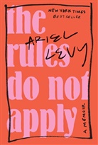 Ariel Levy - The Rules Do Not Apply