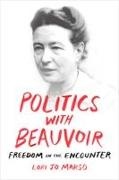 Lori J. Marso, Lori Jo Marso - Politics With Beauvoir Freedom in the Encounter
