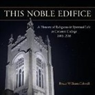 Bruce William Colwell - This Noble Edifice: A History of Religious and Spiritual Life at Carleton College, 1866-2016