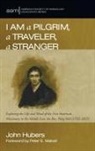 John Hubers - I Am a Pilgrim, a Traveler, a Stranger