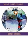 genie Zeiger - What Happened Was