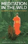 Charles Fisher, Charles S. Fisher, Charles S. Fisher Ph.d. - Meditation in the Wild: Buddhism's Origin in the Heart of Nature