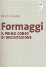 Beppe Casolo - Formaggi. Il primo corso di degustazione