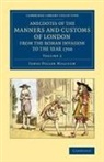 James Peller Malcolm - Anecdotes of the Manners and Customs of London From the Roman