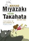 HAYAO MIYAZAKI E ISAO TAKAHATA. VIDA Y OBRA DE LOS CEREBROS DE STUDIO GHIBLI