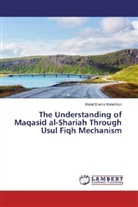 Mohd Shahid Mohd Noh - The Understanding of Maqasid al-Shariah Through Usul Fiqh Mechanism