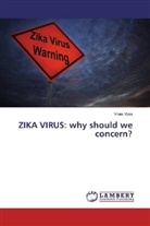 Vikas Vyas - ZIKA VIRUS: why should we concern?