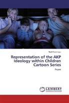 Nazli Kazanoglu - Representation of the AKP Ideology within Children Cartoon Series