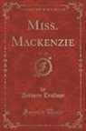 Anthony Trollope - Miss. Mackenzie, Vol. 1 of 2 (Classic Reprint)