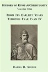 Daniel H. Shubin - History of Russian Christianity, Volume One, From the Earliest Years through Tsar Ivan IV