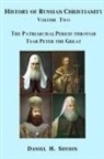 Daniel H. Shubin - History of Russian Christianity, Volume Two, The Patriarchal Period through Tsar Peter the Great