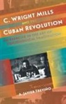 A. Javier Treviano, A. Javier Trevin~o, A. Javier Trevino, A. Javier Treviño - C. Wright Mills and the Cuban Revolution