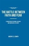 Joseph Smith, Joseph (T J. ). Smith, Joseph (T. J. Smith, Joseph (T. J. ) Smith - The Battle Between Faith and Fear