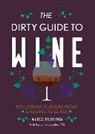 Alice Feiring, Feiring Alice, Pascaline Lepeltier - The Dirty Guide to Wine