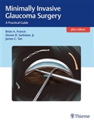 Bria Francis, Brian Francis, Steve Sarkisian, Steven Sarkisian, James C Tan, James C. Tan - Minimally Invasive Glaucoma Surgery