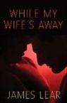 James Lear, James (James Lear) Lear - While My Wife''s Away