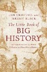 Jeremy Black, Ian Crofton - The Little Book of Big History - The Story of the Universe, Human Civilization, and Everything in Between