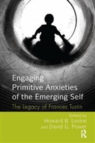 Howard B. Levine, Howard B. Levine, Howard B. Power Levine, David Power, Howard B. Levine, David Power... - Engaging Primitive Anxieties of the Emerging Self