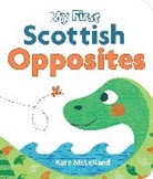 Kate McLelland, Kate McLelland, Kate McLelland, McLelland Kate - My First Scottish Opposites