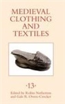 Robin Netherton, Gale R. Owen-Crocker, Robin Netherton, Robin (Author) Netherton, Gale R Owen-Crocker, Gale R. Owen-Crocker... - Medieval Clothing and Textiles 13