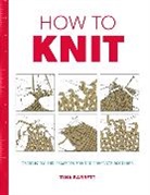 Barrett, T Barrett, T. Barrett, Tina Barrett - How to Knit - Techniques and Projects for the Comp Lete Beginner