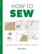 Johns, S Johns, S. Johns, Susie Johns - How to Sew - Techniques and Projects for the Compl Ete Beginner