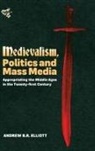 Andrew B R Elliott, Andrew B. R. Elliott, Andrew B.r. Elliott - Medievalism, Politics and Mass Media