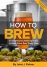 Palmer, John Palmer, John J Palmer, John J. Palmer - How to Brew