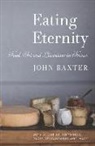 JOHN BAXTER - Eating Eternity: Food, Art and Literature in France