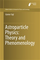 Gunter Sigl, Günter Sigl - Astroparticle Physics: Theory and Phenomenology
