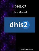Dhis Documentation Team, Dhis2 Documentation Team - DHIS2 USER MANUAL