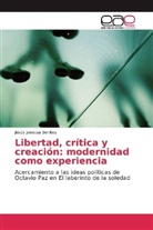 Jesús Janacua Benites - Libertad, crítica y creación: modernidad como experiencia