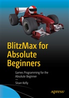Sloan Kelly - BlitzMax for Absolute Beginners