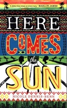 Nicole Dennis-Benn, Dennis-Benn Nicole - Here Comes the Sun