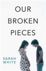 Sarah White - Our Broken Pieces