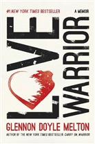 Glennon Doyle, GLENNON DOYL MELTON, Glennon Doyle Melton - Love Warrior