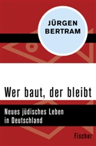 Jürgen Bertram - Wer baut, der bleibt