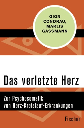 Gio Condrau, Gion Condrau, Marlis Gassmann - Das verletzte Herz - Zur Psychosomatik von Herz-Kreislauf-Erkrankungen