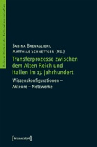 Sabin Brevaglieri, Sabina Brevaglieri, Schnettger, Schnettger, Matthias Schnettger - Transferprozesse zwischen dem Alten Reich und Italien im 17. Jahrhundert