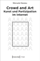 Manuela Naveau - Crowd and Art - Kunst und Partizipation im Internet