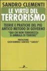 Sandro Clementi - Le virtù del terrorismo. Teorie e pratiche del più antico metodo di governo