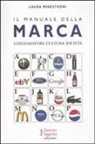 Laura Minestroni - Il manuale della marca. Consumatore cultura società
