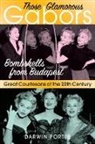 Darwin Porter - Those Glamorous Gabors