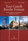 Maurizio Naldini, Domenico Taddei - Torri, castelli, rocche, fortezze. Guida a mille anni di architettura fortificata in Toscana