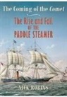 Nick Robins - The Coming of the Comet: The Rise and Fall of the Paddle Steamer