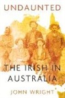 John Wright, John Wright - Undaunted: Stories about the Irish in Australia