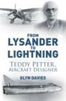 Glyn Davies, Davies Glyn, Glyn Davies - From Lysander to Lightning: Teddy Petter, Aircraft Designer
